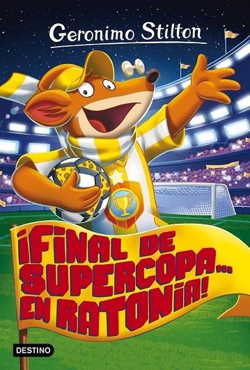 ¡FINAL DE SUPERCOPA... EN RATONIA! | 9788408165521 | GERONIMO STILTON