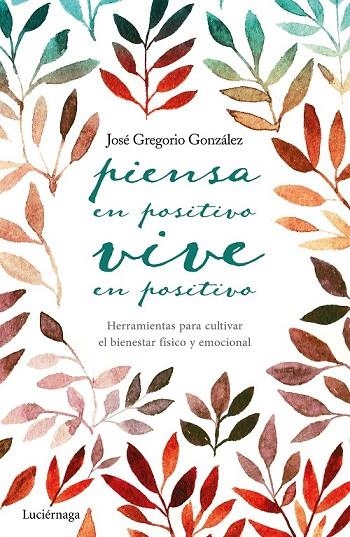 PIENSA EN POSITIVO, VIVE EN POSITIVO | 9788416694563 | JOSÉ GREGORIO GONZÁLEZ