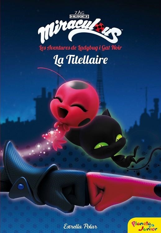 MIRACULOUS. LES AVENTURES DE LADYBUG. LA TITELLAIRE | 9788491373025 | PRODIGIOSA-MIRACULOUS