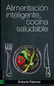 ALIMENTACIÓN INTELIGENTE, COCINA SALUDABLE | 9788415313946 | PALOMAR GARCIA, ANTONIO