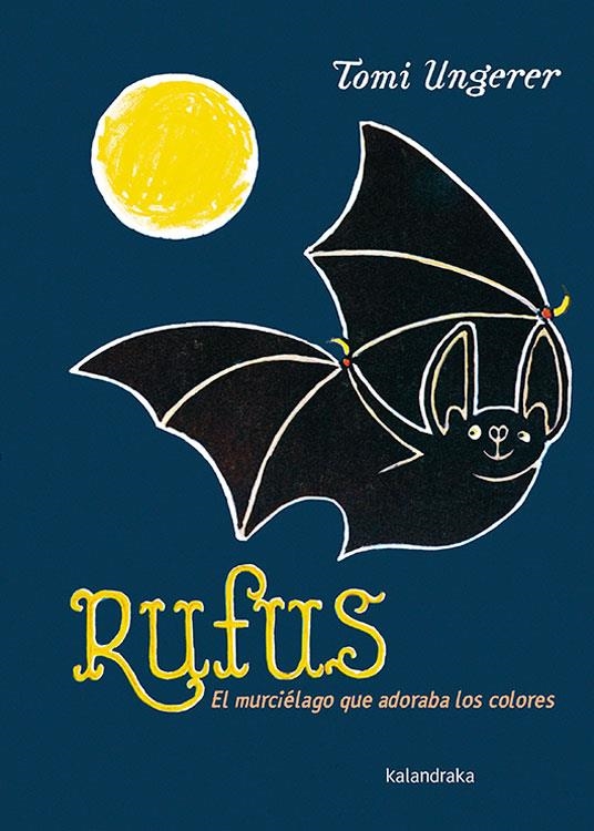 RUFUS. EL MURCIÉLAGO QUE ADORABA LOS COLORES | 9788484643142 | TOMI UNGERER