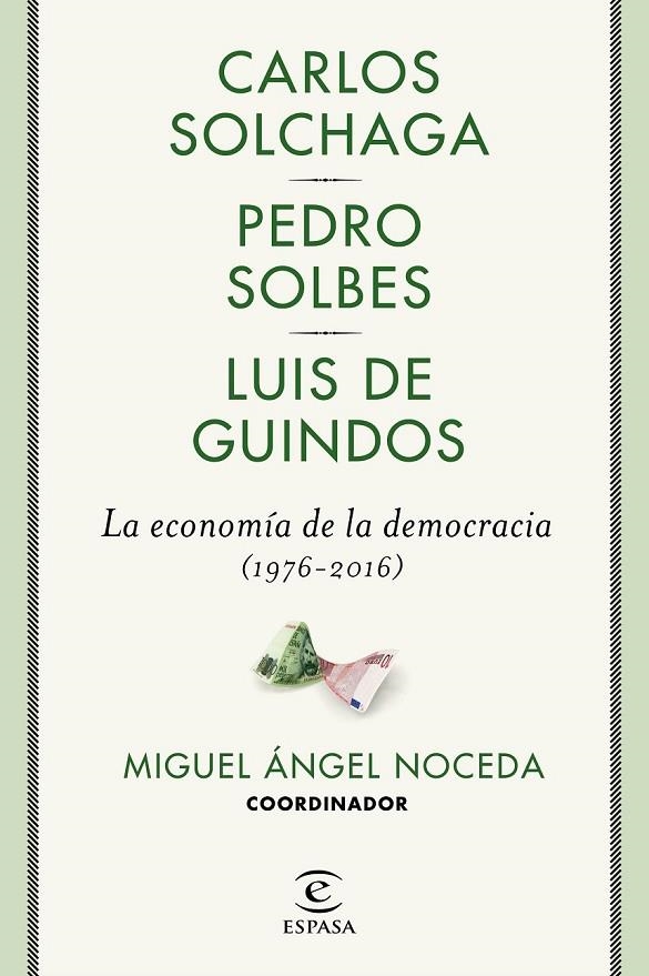 LA ECONOMÍA DE LA DEMOCRACIA (1976-2016) | 9788467049473 | NOCEDA, MIGUEL ÁNGEL/SOLBES, PEDRO/GUINDOS, LUIS DE/SOLCHAGA, CARLOS