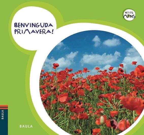 BENVINGUDA PRIMAVERA! (PETITS MONS) | 9788447926602 | EQUIP BAULA [VER TITULOS]