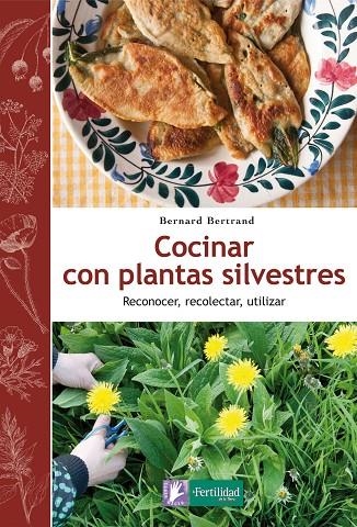 COCINAR CON PLANTAS SILVESTRES | 9788494058295 | BERTRAND, BERNARD