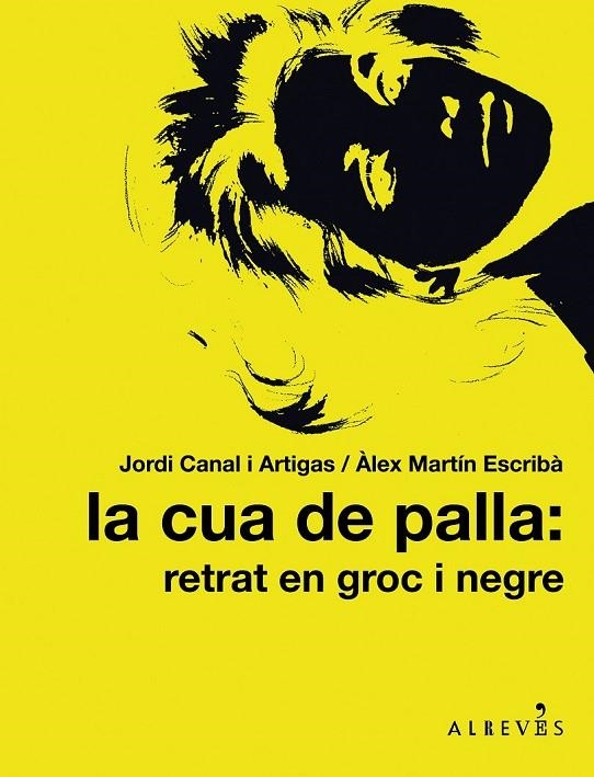 LA CUA DE PALLA: RETRAT EN GROC I NEGRE | 9788415098317 | CANAL I ARTIGAS, JORDI/MARTÍN ESCRIBÀ, ÀLEX