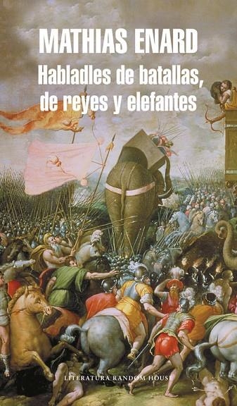 HABLADLES DE BATALLAS, DE REYES Y ELEFANTES (LITERATURA) | 9788439723943 | ENARD, MATHIAS