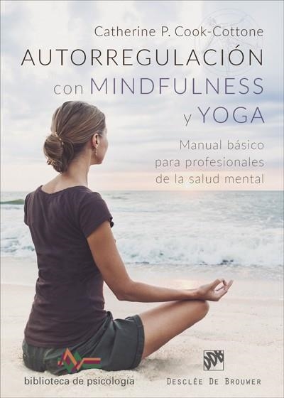 AUTORREGULACIÓN CON MINDFULNESS Y YOGA. MANUAL BÁSICO PARA PROFESIONALES DE LA S | 9788433029553 | COOK-COTTONE, CATHERINE P.