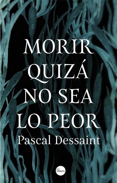 MORIR QUIZÁ NO SEA LO PEOR | 9788416580910 | DESSAINT, PASCAL