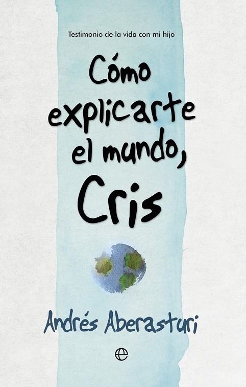 CÓMO EXPLICARTE EL MUNDO, CRIS | 9788490607176 | ABERASTURI FERRER, ANDRÉS