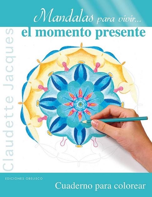 MANDALAS PARA VIVIR-- EL MOMENTO PRESENTE | 9788497779906 | JACQUES, CLAUDETTE