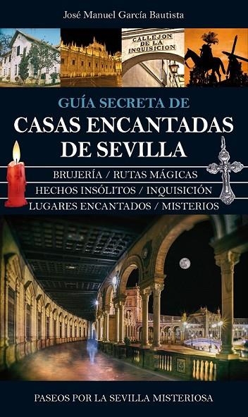 GUÍA SECRETA DE CASAS ENCANTADAS DE SEVILLA | 9788416100552 | GARCÍA BAUTISTA, JOSÉ MANUEL