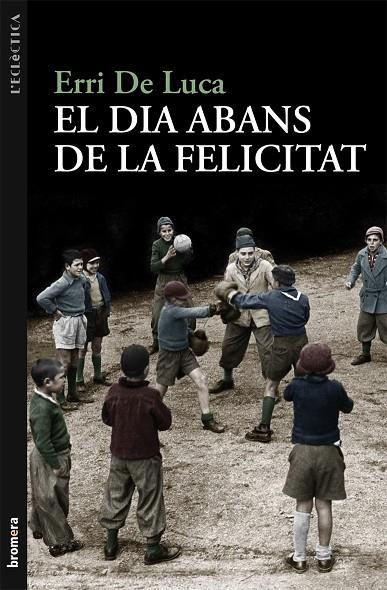 DIA ABANS DE LA FELICITAT (L'ECLECTICA) | 9788498249040 | DE LUCA, ERRI