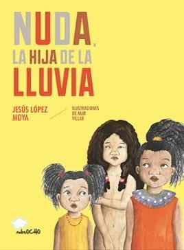 NUDA, LA HIJA DE LA LLUVIA | 9788494444685 | JESÚS LÓPEZ MOYA/MAR VILLAR