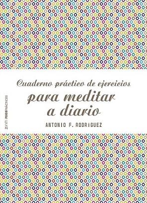 CUADERNO PRÁCTICO DE EJERCICIOS PARA MEDITAR A DIARIO | 9788408187769 | RODRÍGUEZ ESTEBAN, ANTONIO FRANCISCO