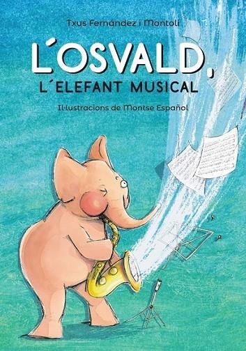 L'OSVALD, L'ELEFANT MUSICAL | 9788448945831 | FERNÁNDEZ I MONTOLÍ, TXUS