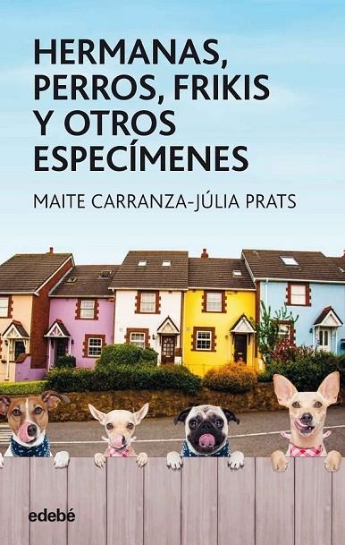 HERMANAS, PERROS, FRIKIS Y OTROS ESPECÍMENES | 9788468334851 | CARRANZA GIL-DOLZ, MAITE/PRATS CARRANZA, JULIA