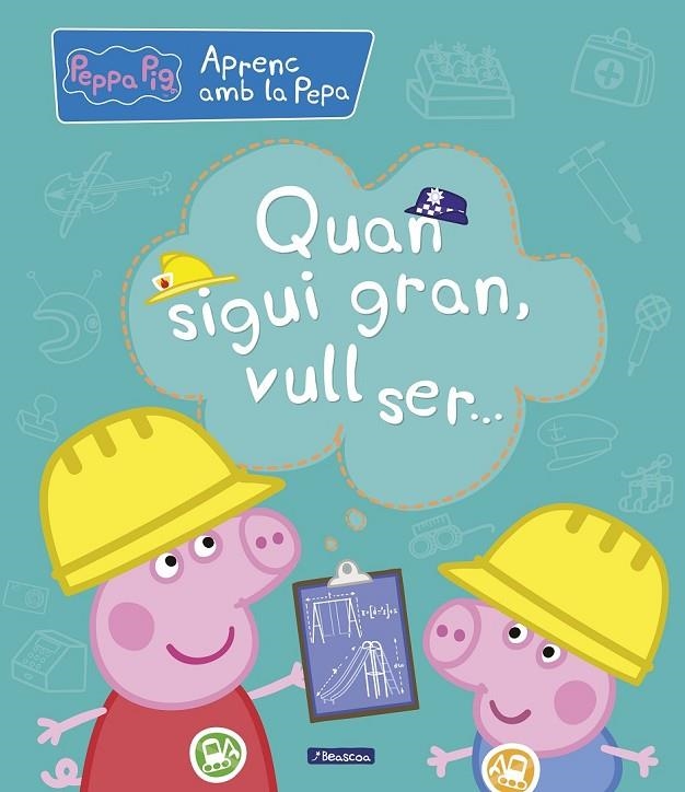 QUAN SIGUI GRAN, VULL SER... (APRENC AMB LA PORQUETA PEPA) | 9788448850708 | VARIOS AUTORES,