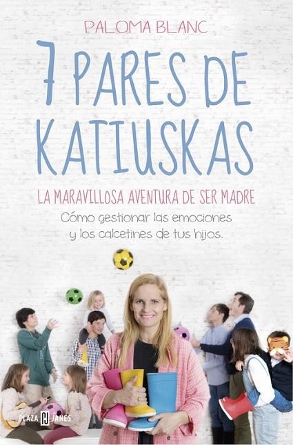 7 PARES DE KATIUSKAS: LA MARAVILLOSA AVENTURA DE SER MADRE | 9788401022081 | BLANC, PALOMA