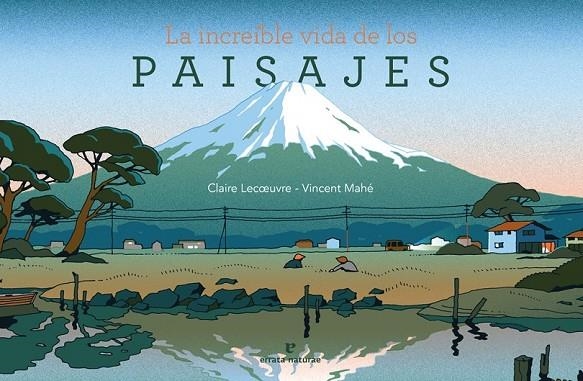 LA INCREÍBLE VIDA DE LOS PAISAJES | 9788416544899 | LECŒUVRE, CLAIRE