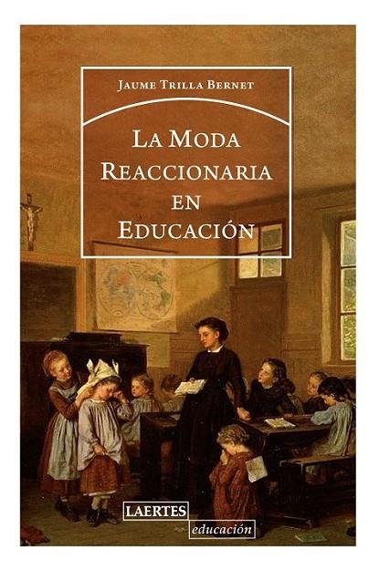 LA MODA REACCIONARIA EN EDUCACIÓN | 9788416783588 | TRILLA BERNET, JAUME