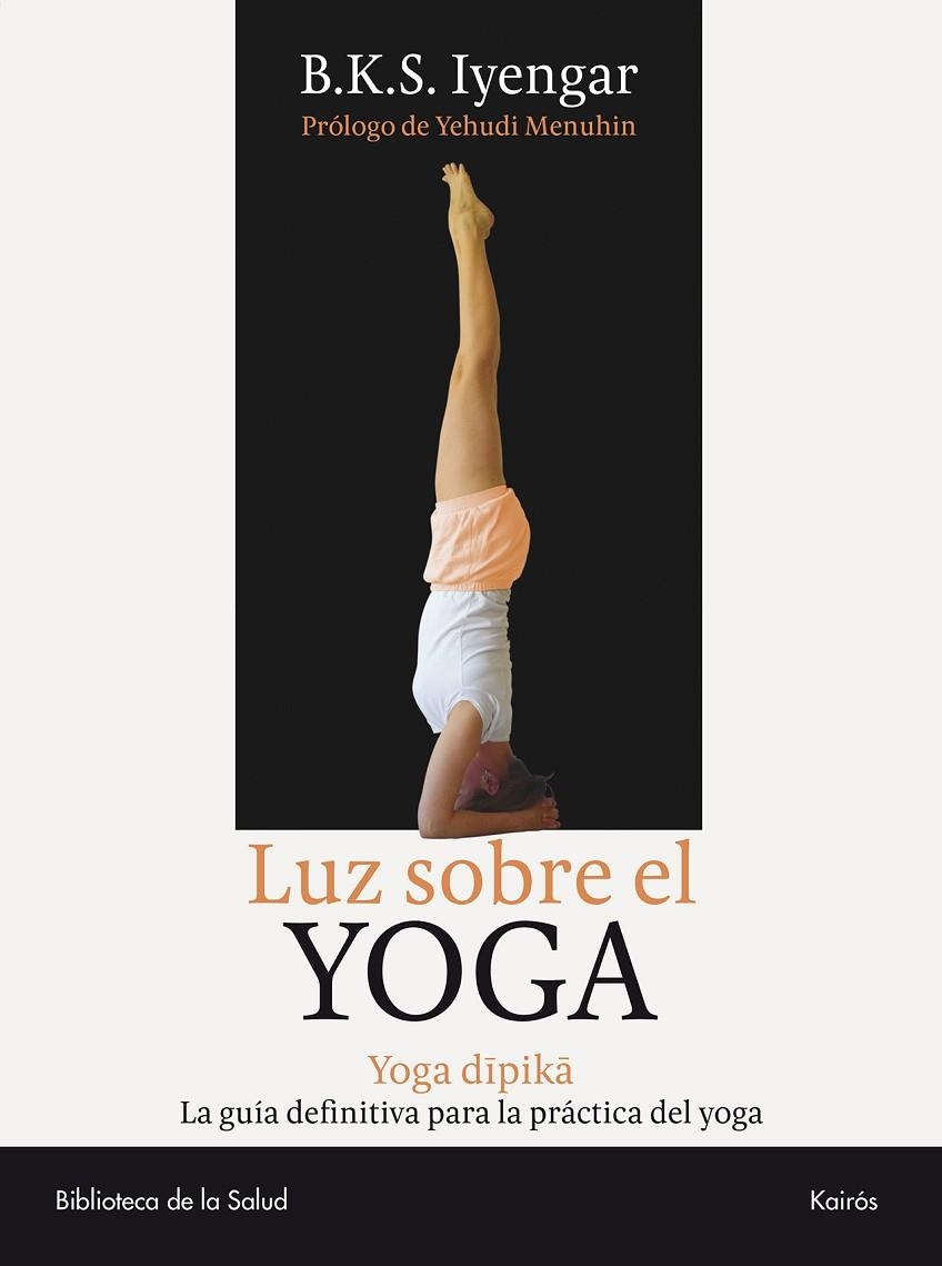 LUZ SOBRE EL YOGA. GUIA CLASICA (BS) | 9788472455955 | IYENGAR, B.K.S.