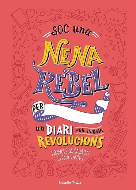 SOC UNA NENA REBEL. UN DIARI PER INICIAR REVOLUCIONS | 9788491377399 | FAVILLI, ELENA/CAVALLO, FRANCESCA