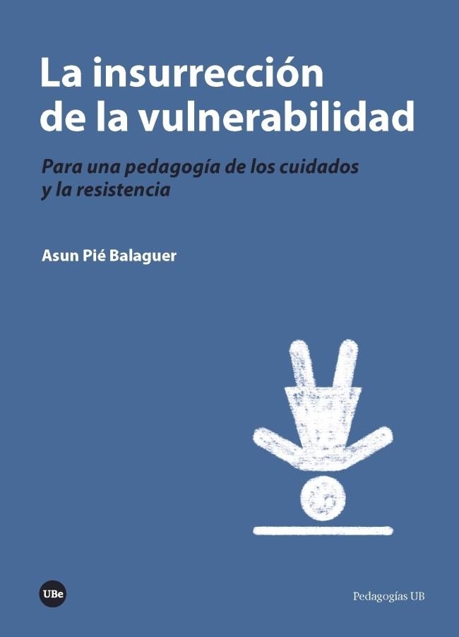 LA INSURRECCIÓN DE LA VULNERABILIDAD | 9788491681724 | ASUN PIÉ BALAGUER