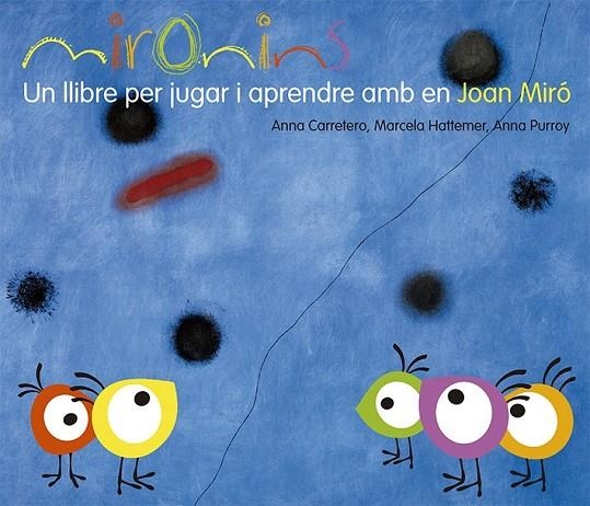 MIRONINS. UN LLIBRE PER JUGAR I APRENDRE AMB EN JOAN MIRÓ | 9788425226823 | HATTEMER TROSSERO, MARCELA/PURROY HERNÁNDEZ, ANNA/CARRETERO GALLARDO, ANNA