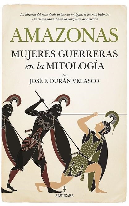 AMAZONAS, MUJERES GUERRERAS EN LA MITOLOGÍA | 9788417229894 | DURÁN VELASCO, JOSÉ FRANCISCO