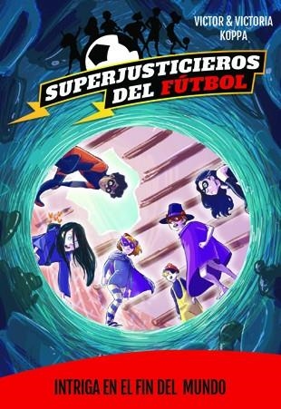 SUPERJUSTICIEROS 9. INTRIGA EN EL FIN DEL MUNDO | 9788424663902 | KOPPA, VICTOR