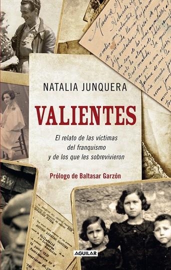 VALIENTES. EL RELATO DE LAS VÍCTIMAS DEL FRANQUISMO Y DE LOS QUE LES SOBREVIVIER | 9788403101470 | JUNQUERA, NATALIA