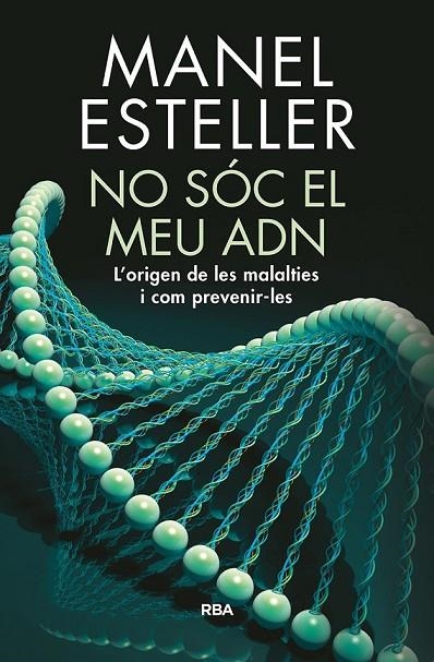 NO SÓC EL MEU ADN. L'ORIGEN DE LES MALALTIES I COM PREVENIR-LES | 9788482648217 | ESTELLER BADOSA, MANEL