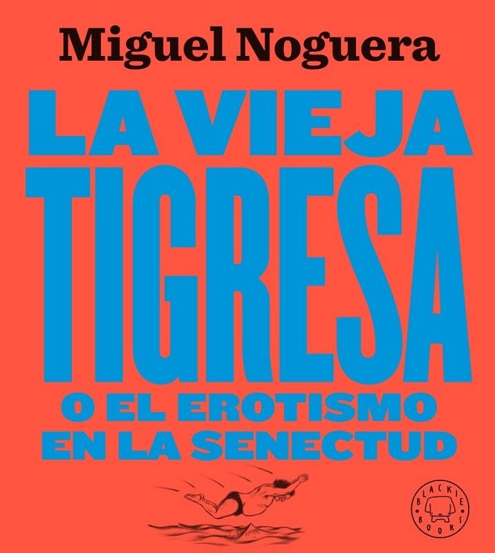 LA VIEJA TIGRESA O EL EROTISMO EN LA SENECTUD. NUEVA EDICIÓN EN GRAN FORMATO | 9788417552084 | NOGUERA, MIGUEL