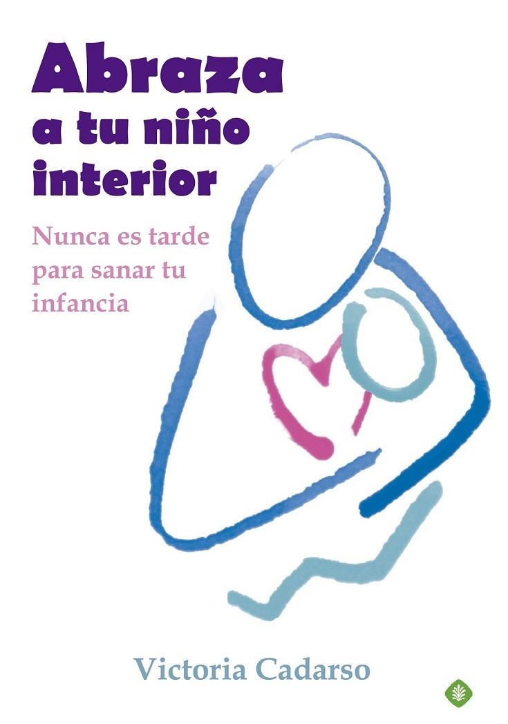 ABRAZA A TU NIÑO INTERIOR | 9788499707242 | CADARSO, VICTORIA