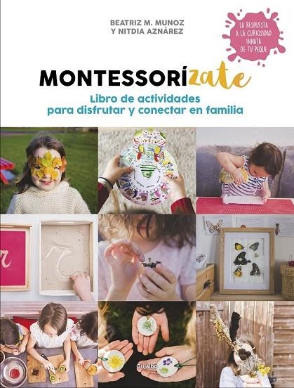 MONTESSORÍZATE. LIBRO DE ACTIVIDADES PARA DISFRUTAR Y CONECTAR EN FAMILIA | 9788417338657 | M. MUÑOZ, BEATRIZ/AZNÁREZ, NITDIA