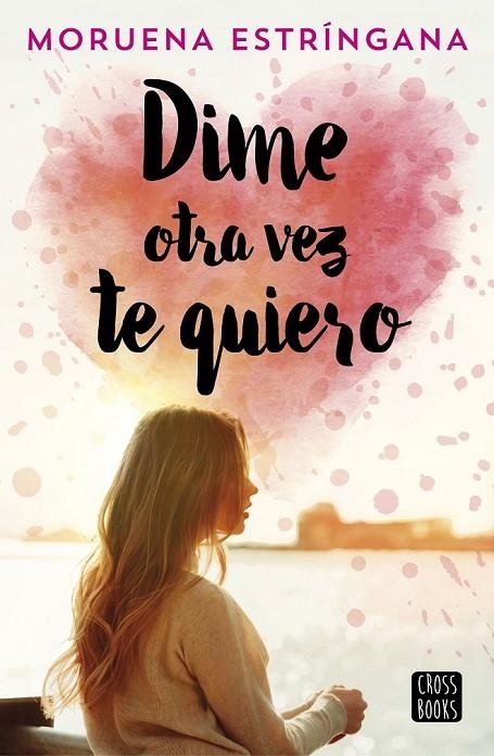 DIME OTRA VEZ TE QUIERO | 9788408194620 | ESTRÍNGANA, MORUENA