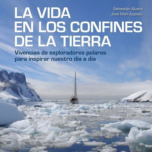 LA VIDA EN LOS CONFINES DE LA TIERRA | 9788417858414 | ÁLVARO, SEBASTIÁN/AZPIAZU, JOSE MARI