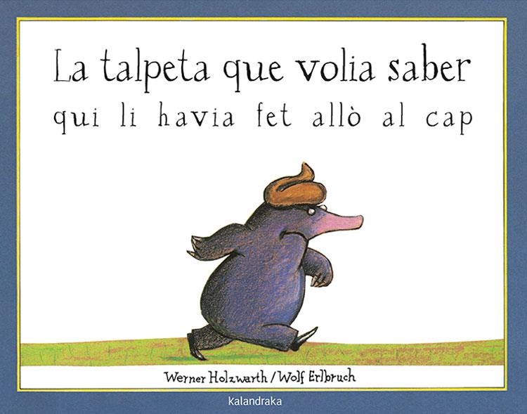 TALPETA QUE VOLIA SABER QUI LI HAVIA FET ALLO EN EL CAP, LA | 9788495123787 | HOLZWARTH, WERNER Y ERLBRUCH, WOLF