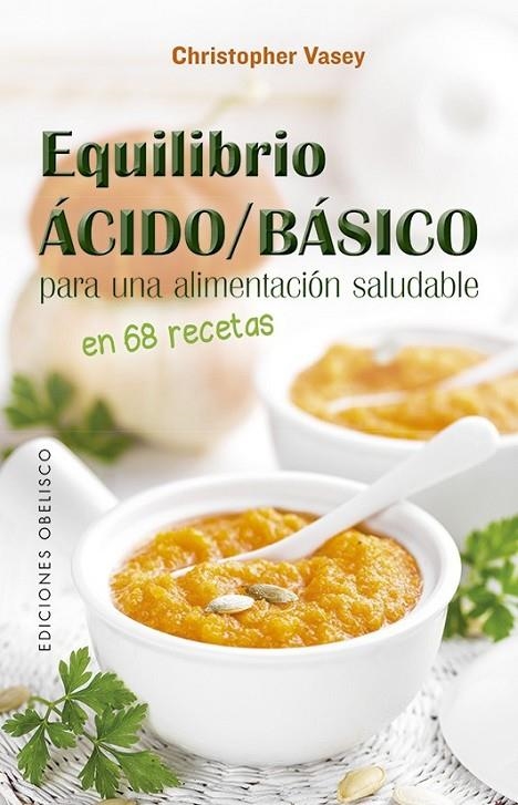 EQUILIBRIO ÁCIDO/BÁSICO PARA UNA ALIMENTACIÓN SALUDABLE | 9788491115441 | CHRISTOPHER VASEY