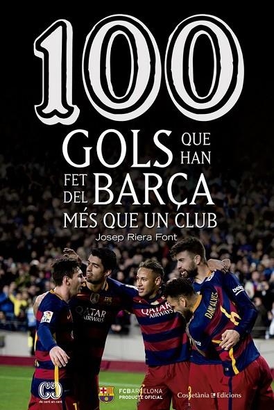 100 GOLS QUE HAN FET DEL BARÇA MÉS QUE UN CLUB | 9788490344187 | RIERA FONT, JOSEP