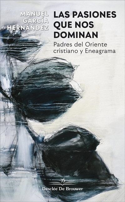 LAS PASIONES QUE NOS DOMINAN. PADRES DEL ORIENTE CRISTIANO Y ENEAGRAMA | 9788433030849 | GARCÍA HERNÁNDEZ, MANUEL