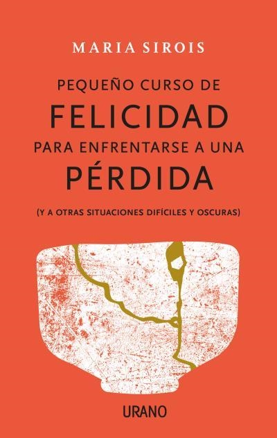 PEQUEÑO CURSO DE FELICIDAD PARA ENFRENTARSE A UNA PÉRDIDA | 9788416720880 | SIROIS, MARIA