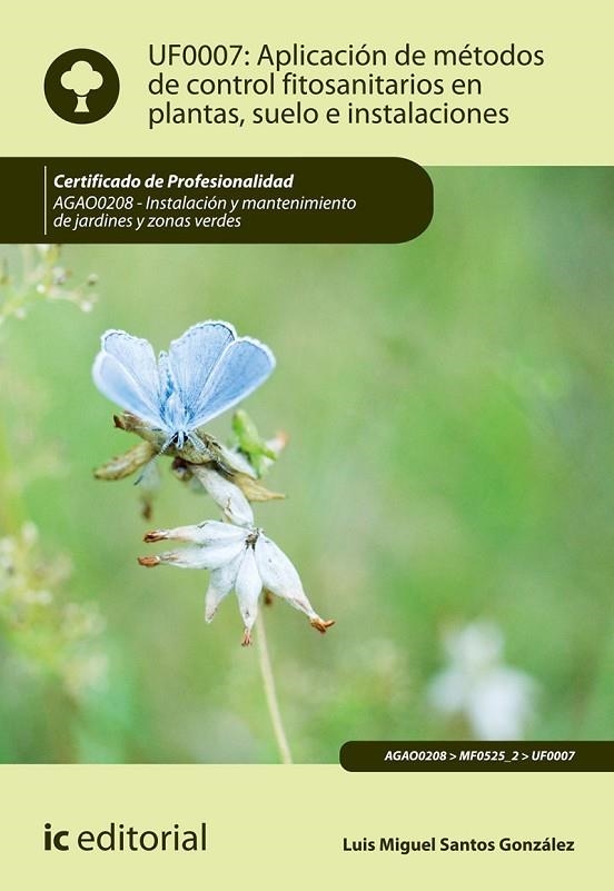 APLICACIÓN DE MÉTODOS DE CONTROL FITOSANITARIOS EN PLANTAS, SUELO E INSTALACIONE | 9788491981701 | SANTOS GONZÁLEZ, LUIS MIGUEL