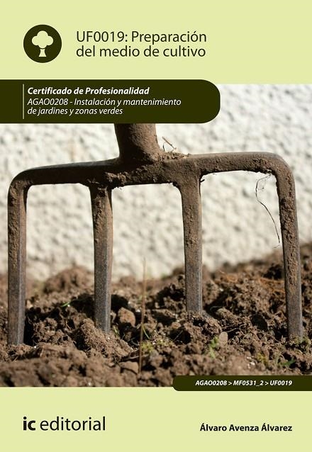 PREPARACIÓN DEL MEDIO DE CULTIVO. AGAO0208 - INSTALACIÓN Y MANTENIMIENTO DE JARD | 9788417343989 | AVENZA ÁLVAREZ, ÁLVARO