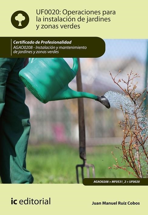 OPERACIONES PARA LA INSTALACIÓN DE JARDINES Y ZONAS VERDES. AGAO0208 - INSTALACI | 9788417224868 | RUIZ COBOS, JUAN MANUEL