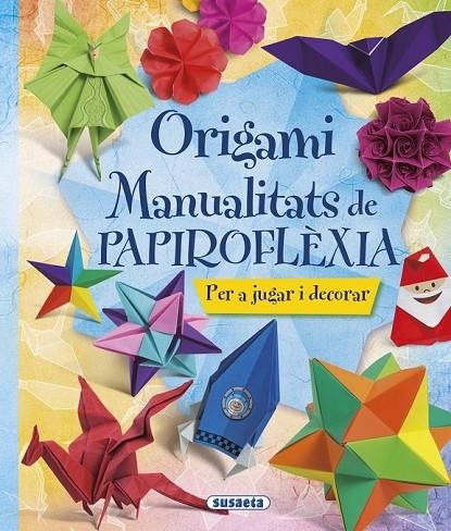 ORIGAMI. MANUALITATS DE PAPIROFLÈXIA | 9788467746044 | SUSAETA, EQUIP