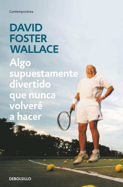 ALGO SUPUESTAMENTE DIVERTIDO QUE NUNCA VOLVERE A HACER (DB-C | 9788499083568 | FOSTER WALLACE, DAVID