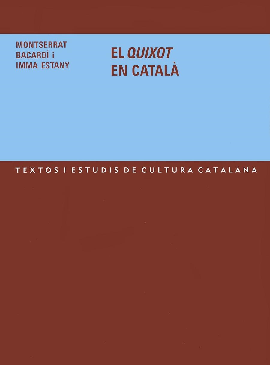 QUIXOT EN CATALA, EL (TEXTOS I ESTUDIS DE CULTURA CATALANA) | 9788484157748 | BACARDÍ MONTSERRAT/ESTANY,IMMA