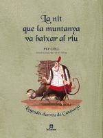 NIT QUE LA MUNTANYA VA BAIXAR AL RIU. LLEGENDES DE CATALUNYA | 9788424628857 | COLL, PEP - ARBAT, CARLES