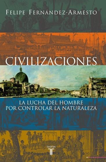 CIVILIZACIONES LUCHA DEL HOMBRE POR CONTROLAR LA NATURALEZA | 9788430604760 | FERNANDEZ-ARMESTO FELIPE